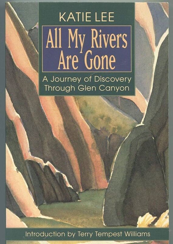 *All My Rivers are Gone: A Journey of Discovery Through Glen Canyon